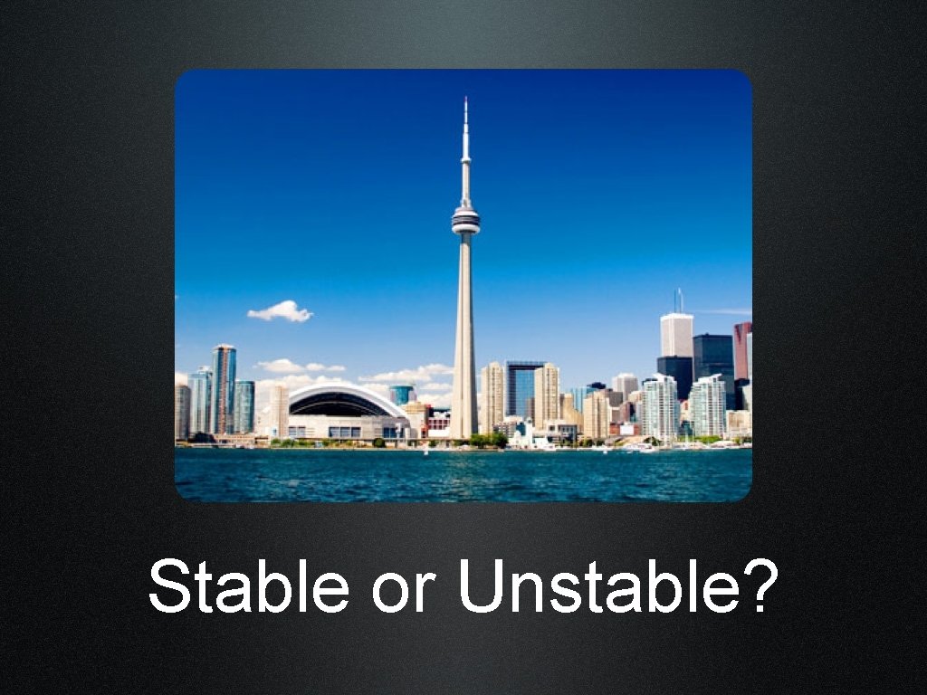 Stable or Unstable? 