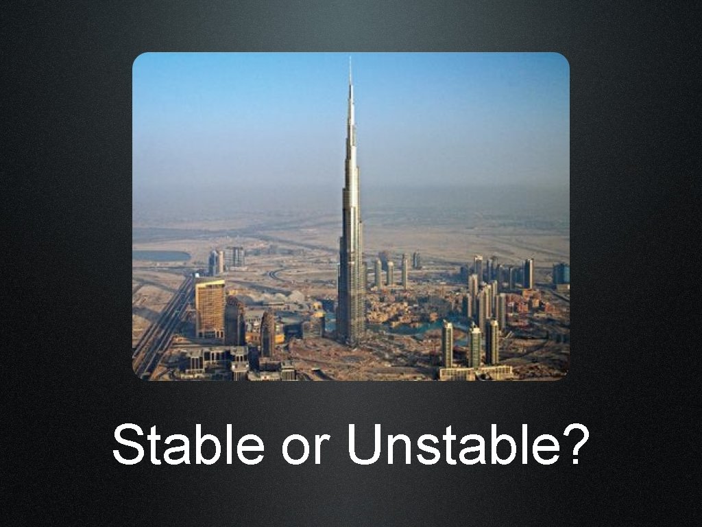 Stable or Unstable? 