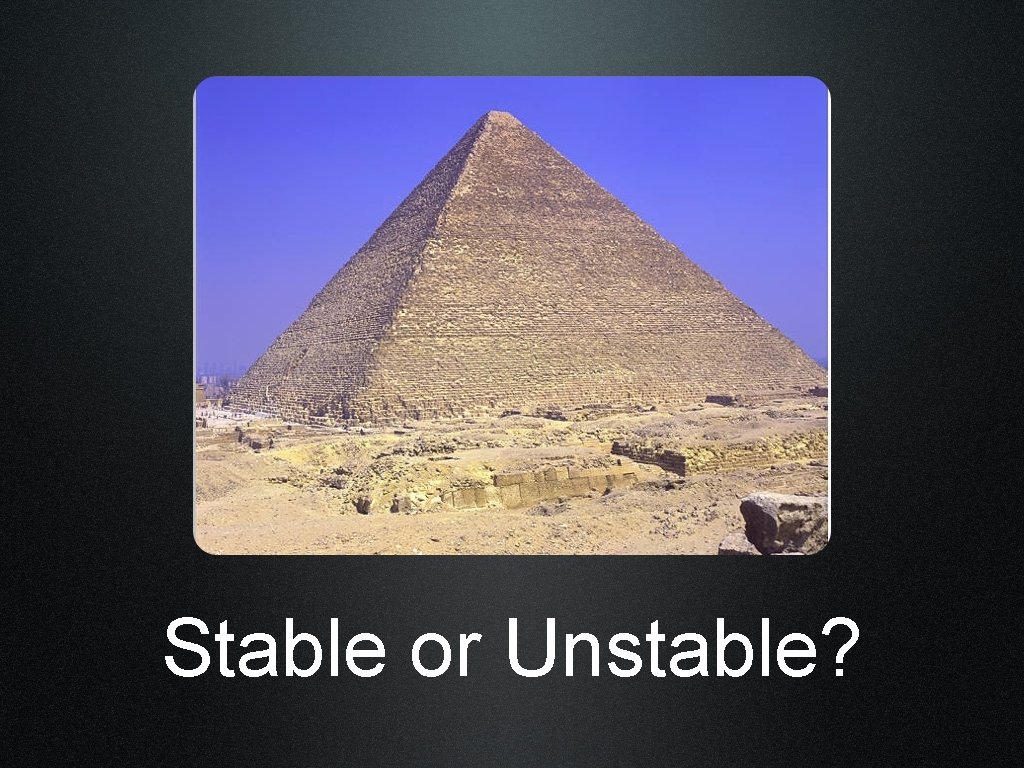 Stable or Unstable? 