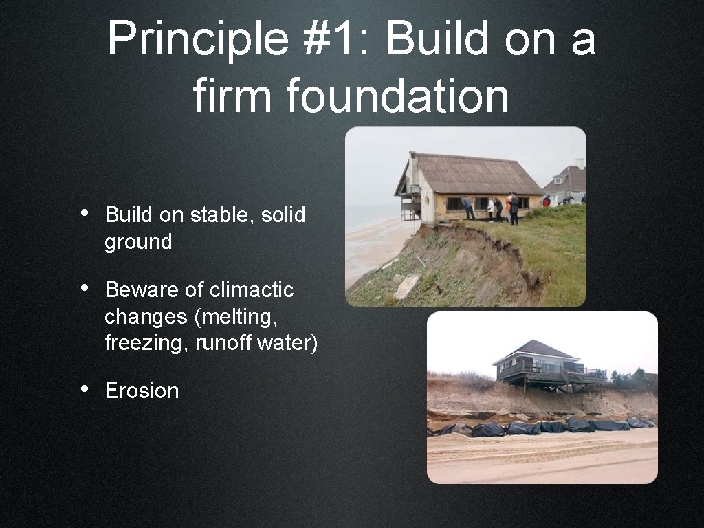 Principle #1: Build on a firm foundation • Build on stable, solid ground •