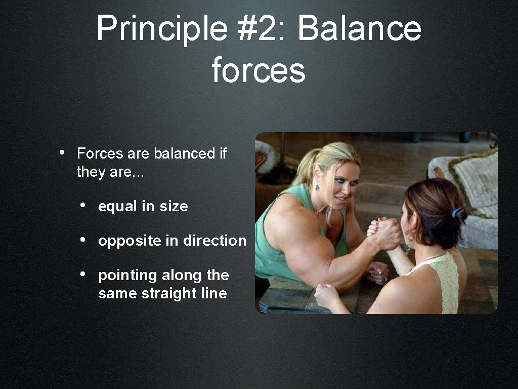Principle #2: Balance forces • Forces are balanced if they are. . . •