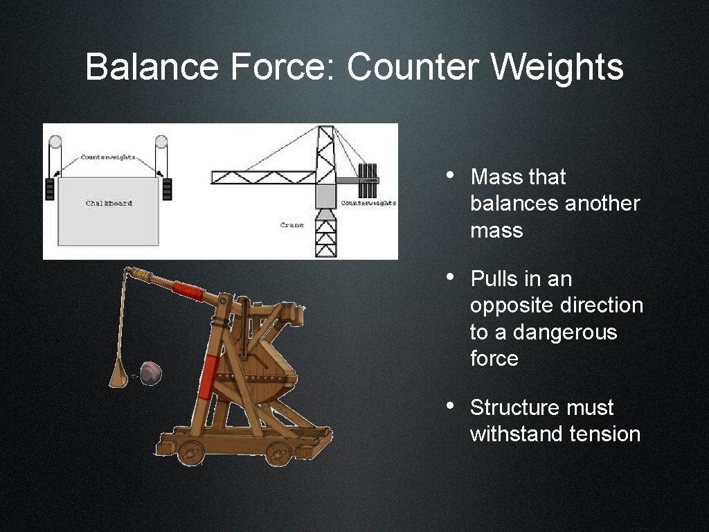 Balance Force: Counter Weights • Mass that balances another mass • Pulls in an