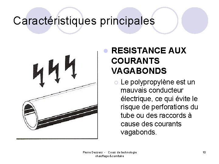 Caractéristiques principales l RESISTANCE AUX COURANTS VAGABONDS ¡ Le polypropylène est un mauvais conducteur
