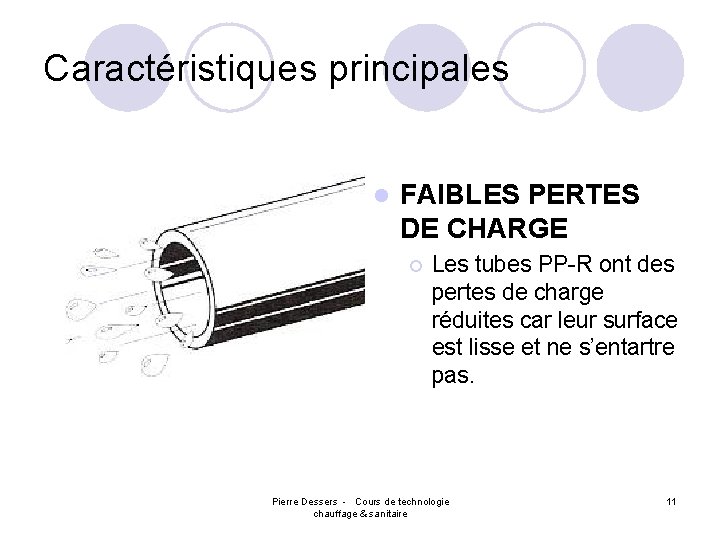 Caractéristiques principales l FAIBLES PERTES DE CHARGE ¡ Les tubes PP-R ont des pertes