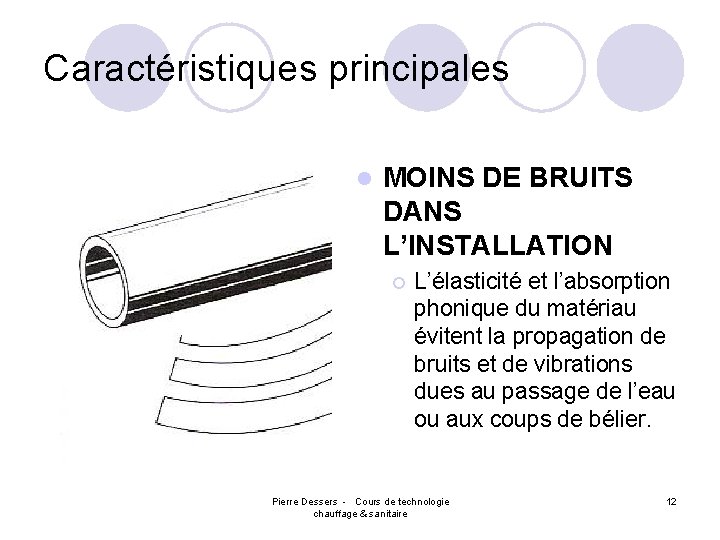 Caractéristiques principales l MOINS DE BRUITS DANS L’INSTALLATION ¡ L’élasticité et l’absorption phonique du