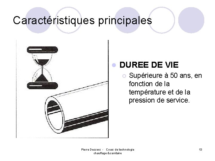 Caractéristiques principales l DUREE DE VIE ¡ Supérieure à 50 ans, en fonction de