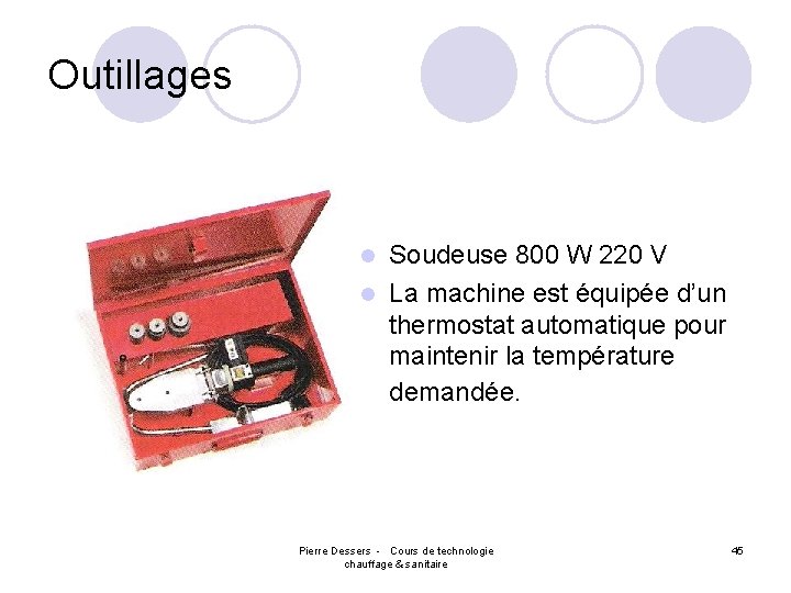 Outillages Soudeuse 800 W 220 V l La machine est équipée d’un thermostat automatique