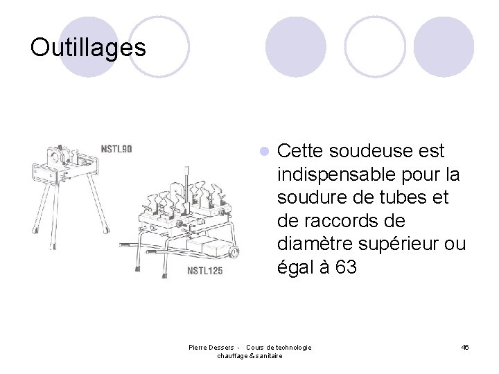 Outillages l Cette soudeuse est indispensable pour la soudure de tubes et de raccords