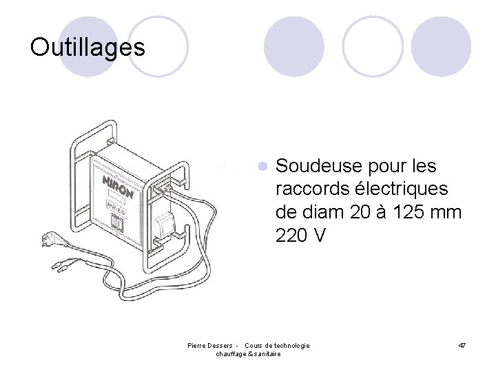 Outillages l Soudeuse pour les raccords électriques de diam 20 à 125 mm 220