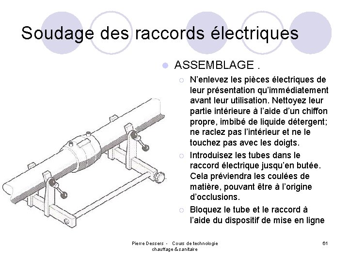 Soudage des raccords électriques l ASSEMBLAGE. ¡ ¡ ¡ N’enlevez les pièces électriques de