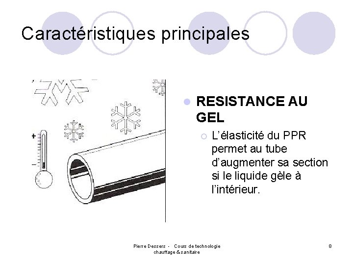 Caractéristiques principales l RESISTANCE AU GEL ¡ L’élasticité du PPR permet au tube d’augmenter