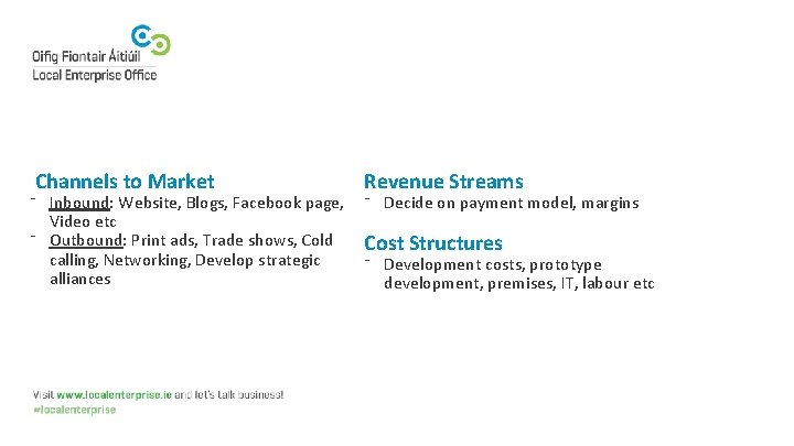 Channels to Market Revenue Streams ⁻ Inbound: Website, Blogs, Facebook page, ⁻ Decide on