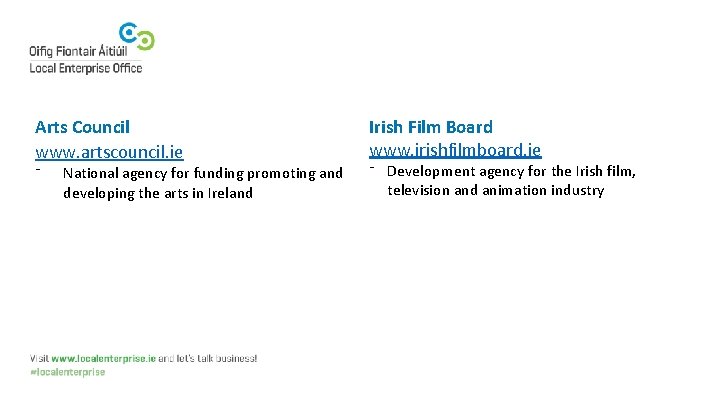 Arts Council www. artscouncil. ie ⁻ National agency for funding promoting and developing the