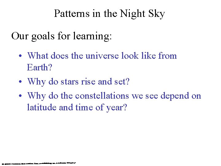 Patterns in the Night Sky Our goals for learning: • What does the universe