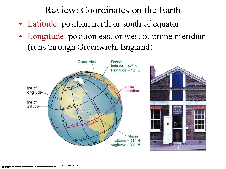 Review: Coordinates on the Earth • Latitude: position north or south of equator •