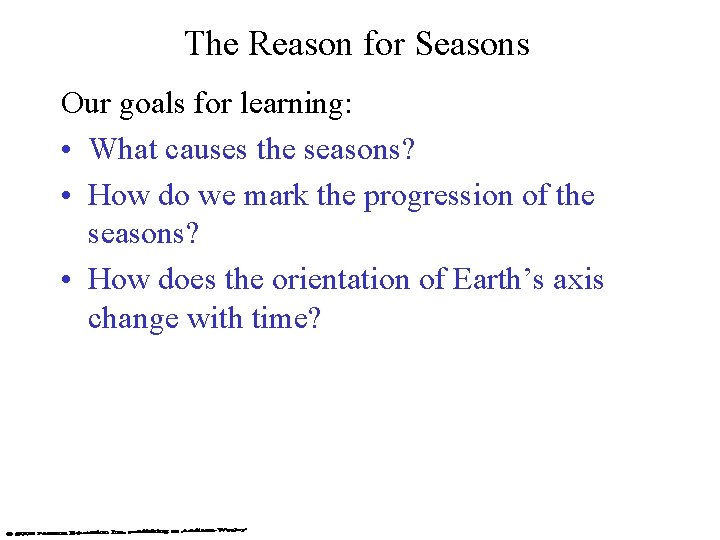 The Reason for Seasons Our goals for learning: • What causes the seasons? •