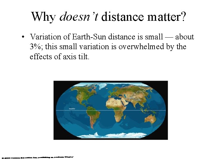 Why doesn’t distance matter? • Variation of Earth-Sun distance is small — about 3%;