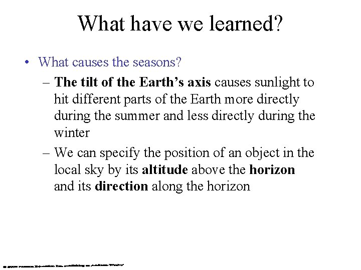 What have we learned? • What causes the seasons? – The tilt of the