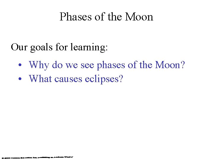 Phases of the Moon Our goals for learning: • Why do we see phases