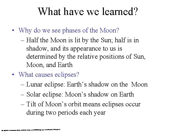 What have we learned? • Why do we see phases of the Moon? –