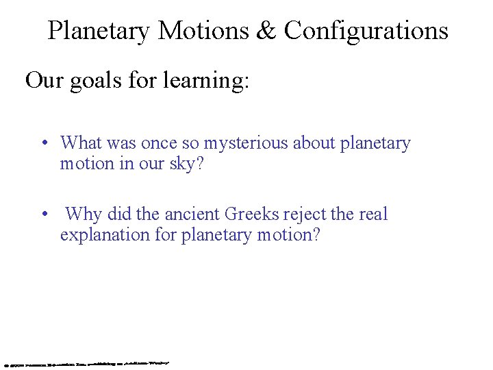 Planetary Motions & Configurations Our goals for learning: • What was once so mysterious