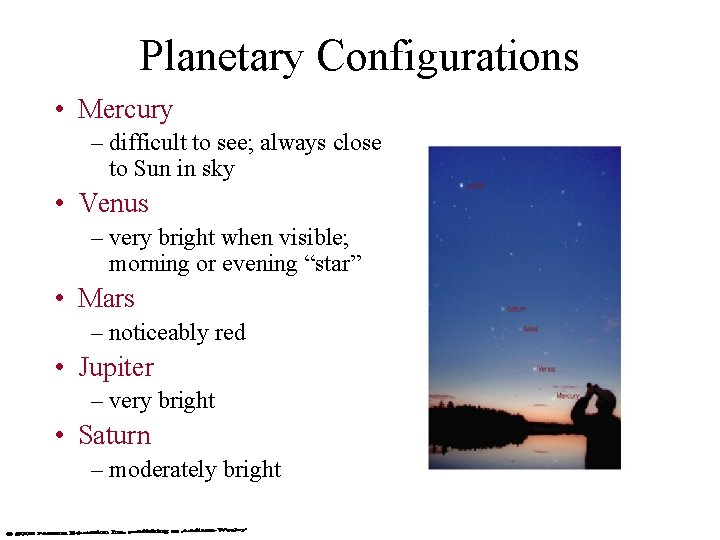 Planetary Configurations • Mercury – difficult to see; always close to Sun in sky