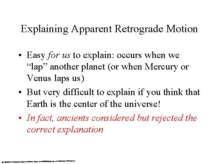 Explaining Apparent Retrograde Motion • Easy for us to explain: occurs when we “lap”