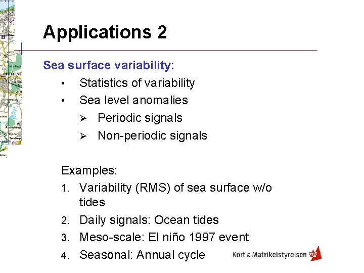 Applications 2 Sea surface variability: • Statistics of variability • Sea level anomalies Ø