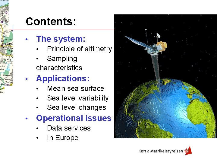 Contents: • The system: Principle of altimetry • Sampling characteristics • • Applications: •