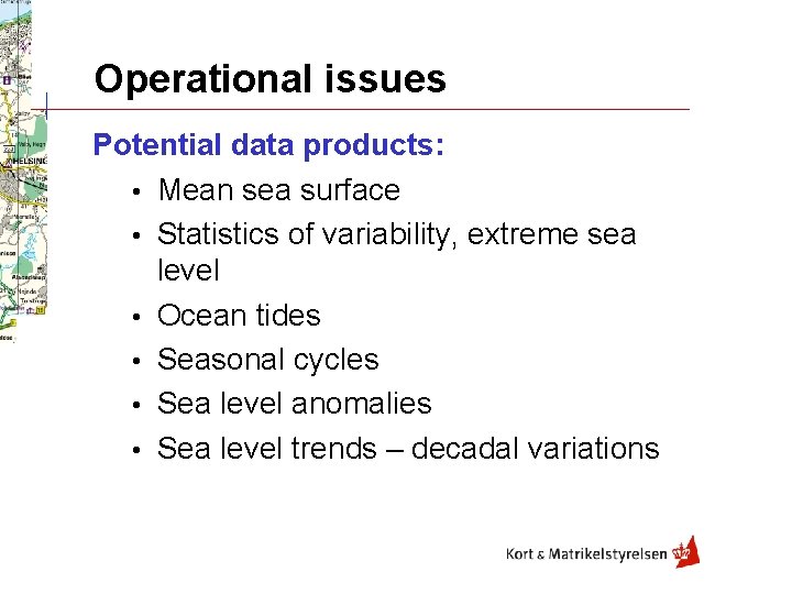 Operational issues Potential data products: • Mean sea surface • Statistics of variability, extreme