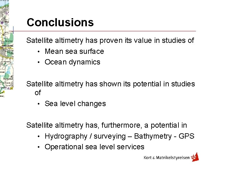 Conclusions Satellite altimetry has proven its value in studies of • Mean sea surface