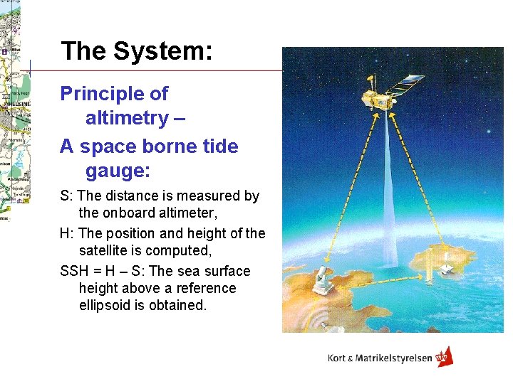 The System: Principle of altimetry – A space borne tide gauge: S: The distance