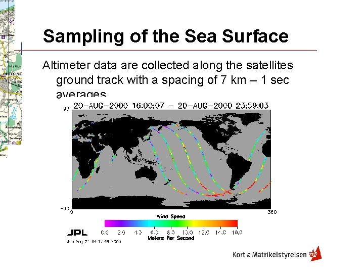 Sampling of the Sea Surface Altimeter data are collected along the satellites ground track