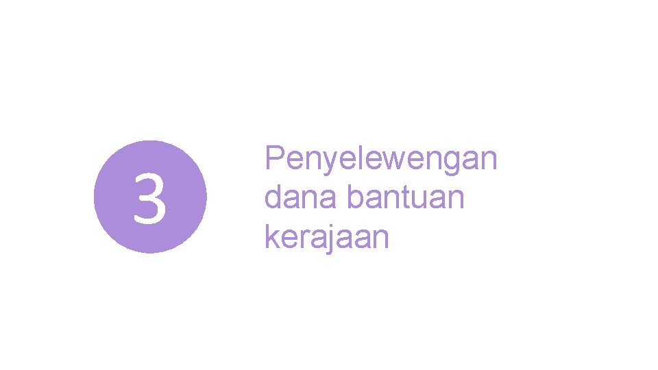 3 Penyelewengan dana bantuan kerajaan 