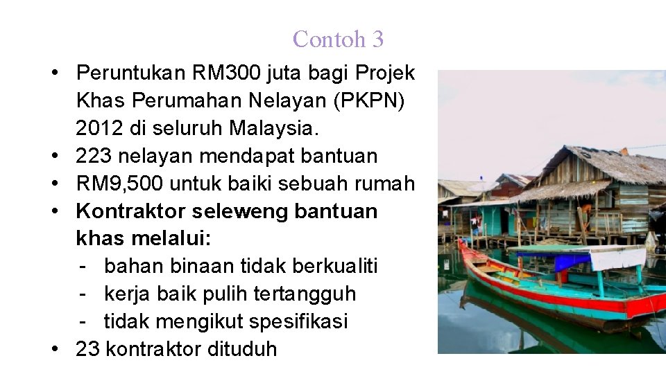 Contoh 3 • Peruntukan RM 300 juta bagi Projek Khas Perumahan Nelayan (PKPN) 2012