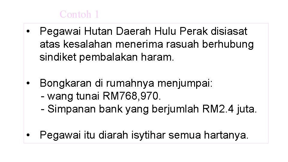 Contoh 1 • Pegawai Hutan Daerah Hulu Perak disiasat atas kesalahan menerima rasuah berhubung