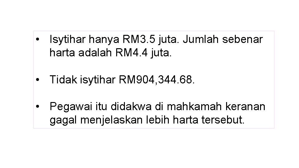  • Isytihar hanya RM 3. 5 juta. Jumlah sebenar harta adalah RM 4.
