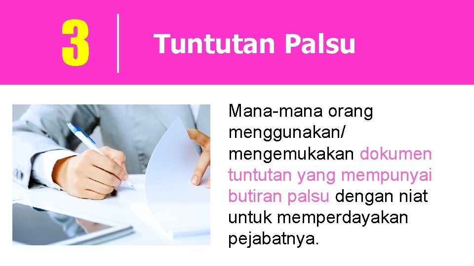 3 Tuntutan Palsu Mana-mana orang menggunakan/ mengemukakan dokumen tuntutan yang mempunyai butiran palsu dengan