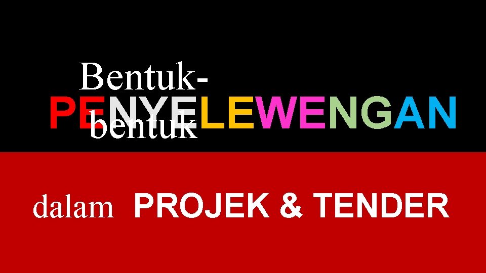 Bentuk. PENYELEWENGAN bentuk dalam PROJEK & TENDER 