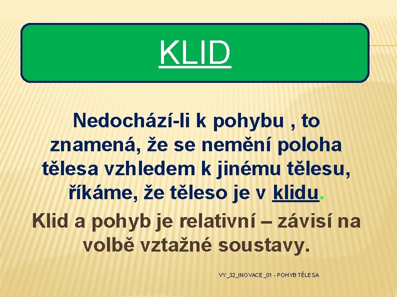 KLID Nedochází-li k pohybu , to znamená, že se nemění poloha tělesa vzhledem k