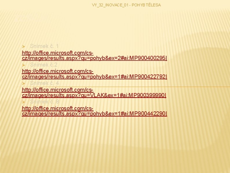 VY_32_INOVACE_01 - POHYB TĚLESA ZDROJE: Snímek č. 1 http: //office. microsoft. com/cscz/images/results. aspx? qu=pohyb&ex=2#ai: