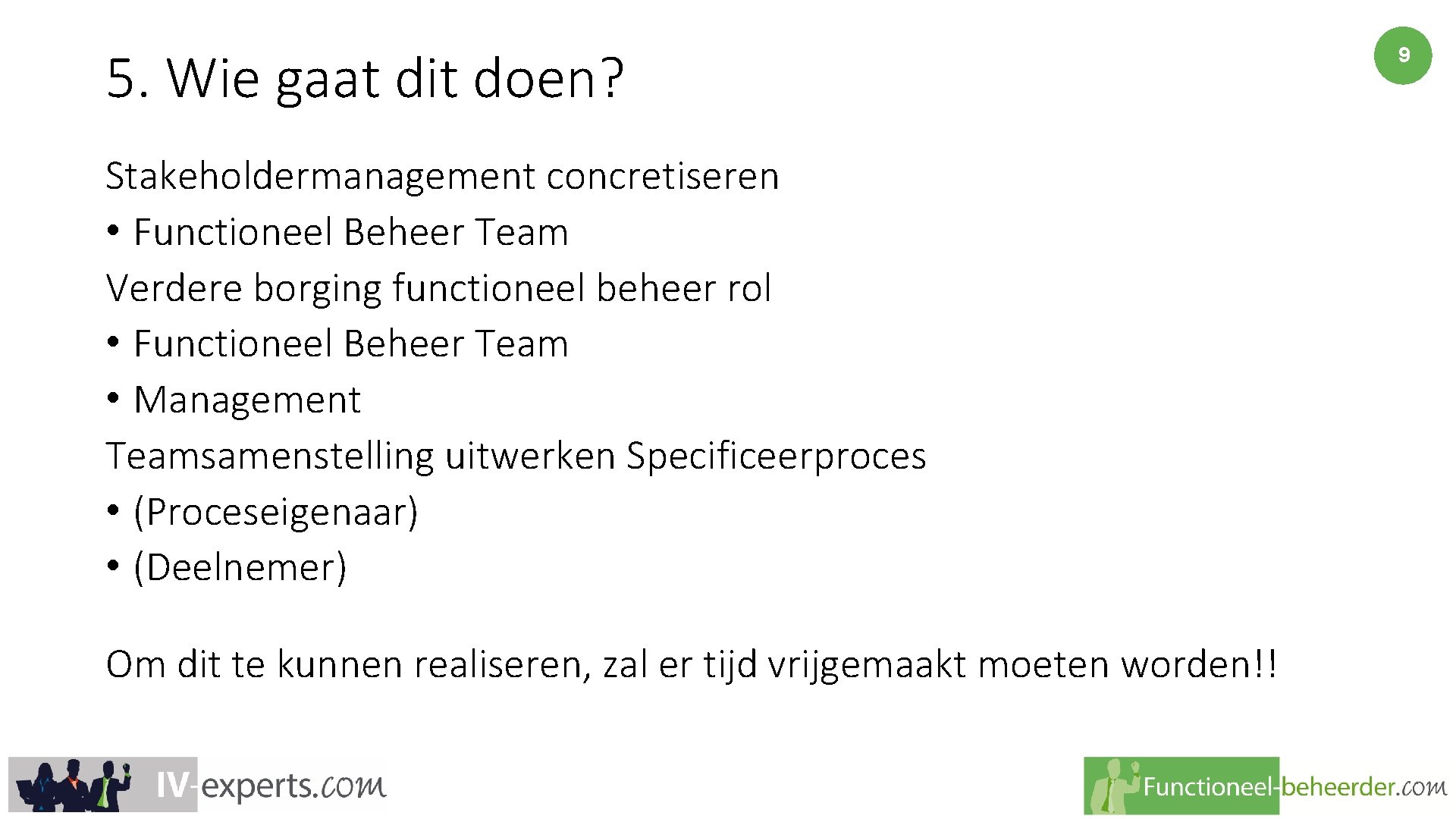 5. Wie gaat dit doen? Stakeholdermanagement concretiseren • Functioneel Beheer Team Verdere borging functioneel