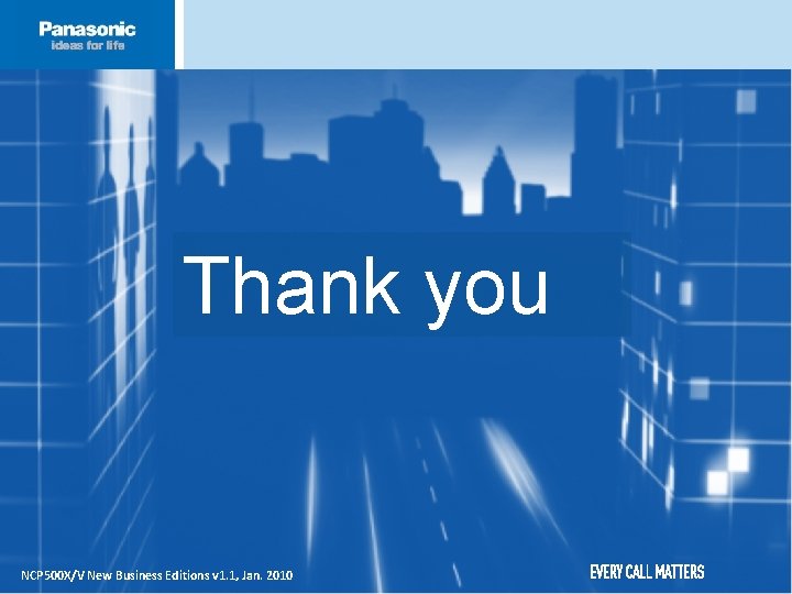 Thank you NCP 500 X/V New Business Editions v 1. 1, Jan. 2010 EVERY