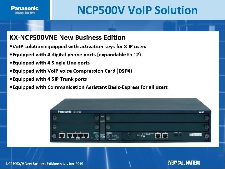 NCP 500 V Vo. IP Solution KX-NCP 500 VNE New Business Edition • Vo. NCP 500 V Vo. IP Solution KX-NCP 500 VNE New Business Edition • Vo.