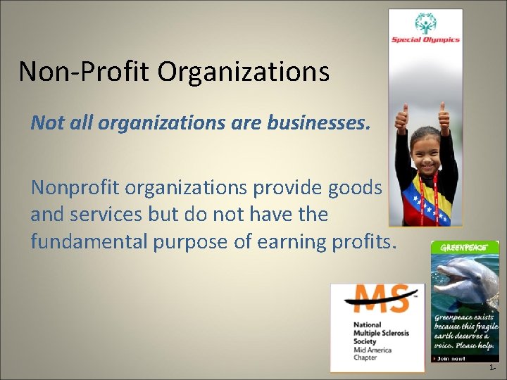 Non-Profit Organizations Not all organizations are businesses. Nonprofit organizations provide goods and services but