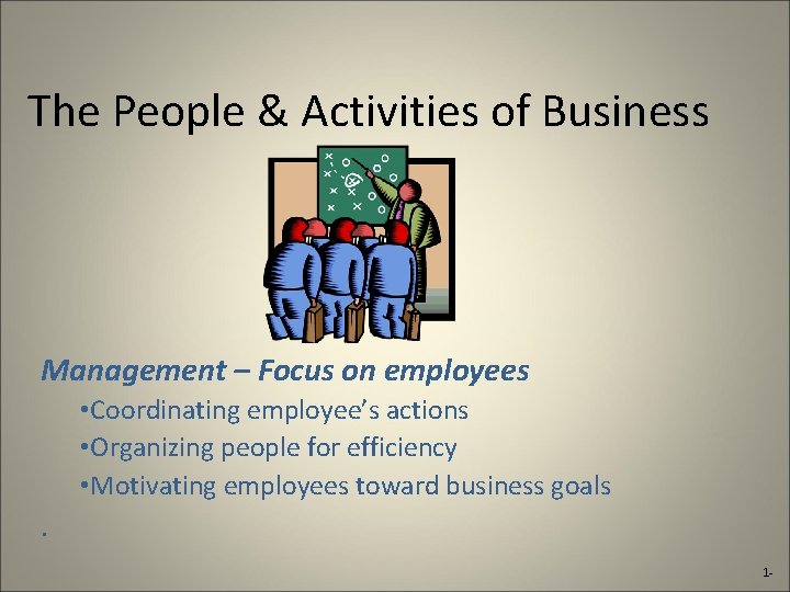 The People & Activities of Business Management – Focus on employees • Coordinating employee’s