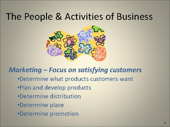 The People & Activities of Business Marketing – Focus on satisfying customers • Determine