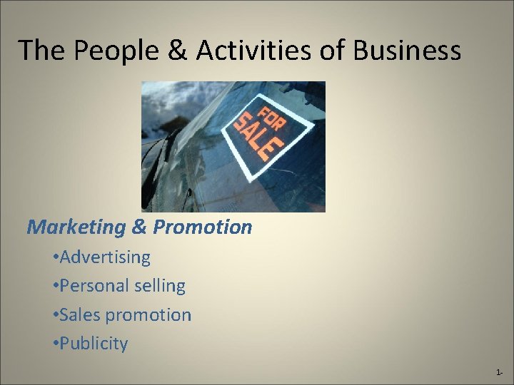 The People & Activities of Business Marketing & Promotion • Advertising • Personal selling