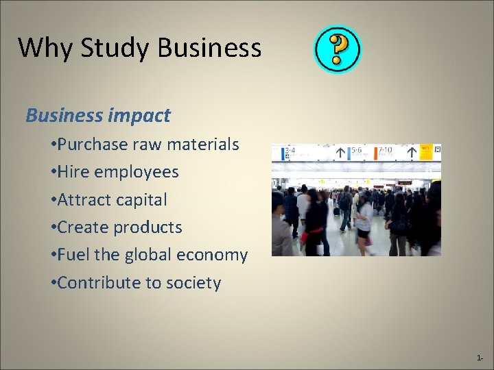 Why Study Business impact • Purchase raw materials • Hire employees • Attract capital