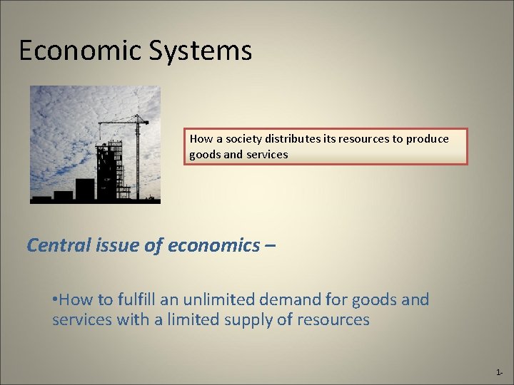 Economic Systems How a society distributes its resources to produce goods and services Central